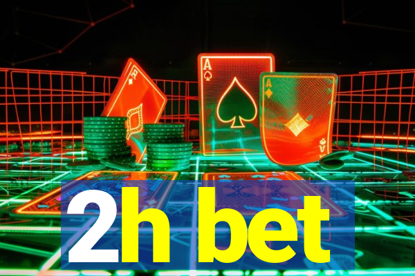 2h bet
